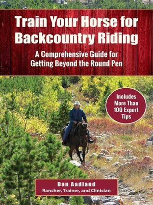 cover image of Train Your Horse for the Backcountry: a Comprehensive Guide for Getting Beyond the Round Pen